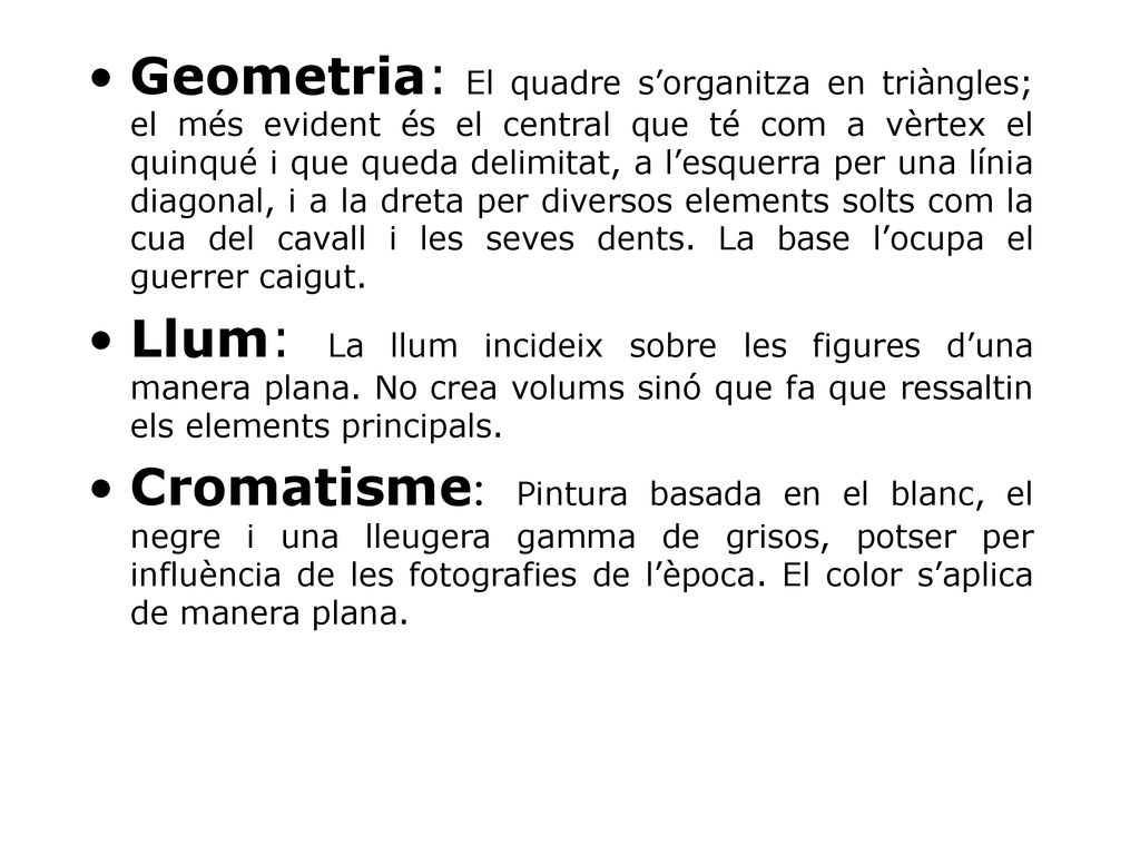 Geometria: El quadre s’organitza en triàngles; el més evident és el central que té com a vèrtex el quinqué i que queda delimitat, a l’esquerra per una línia diagonal, i a la dreta per diversos elements solts com la cua del cavall i les seves dents. La base l’ocupa el guerrer caigut.