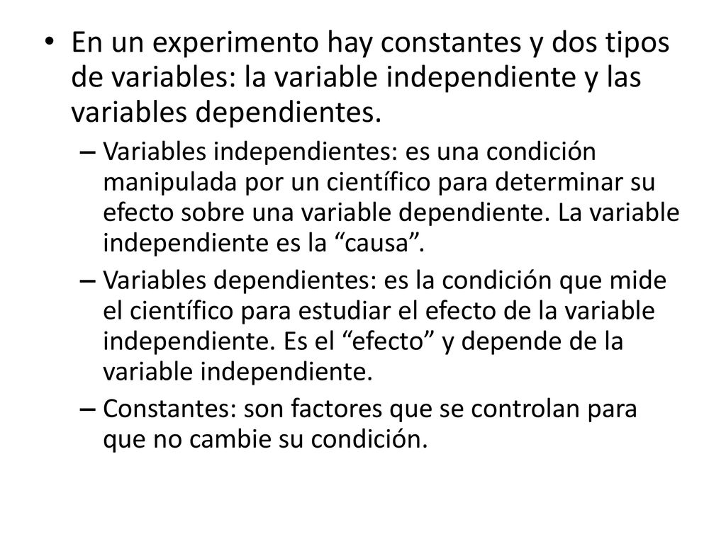 En un experimento hay constantes y dos tipos de variables: la variable independiente y las variables dependientes.