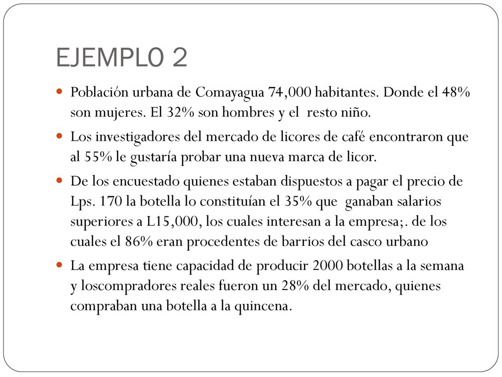 EJEMPLO 2 Población urbana de Comayagua 74,000 habitantes. Donde el 48% son mujeres. El 32% son hombres y el resto niño.