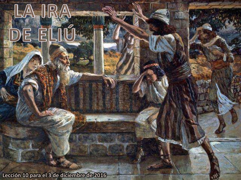 LA IRA DE ELIÚ Lección 10 para el 3 de diciembre de 2016
