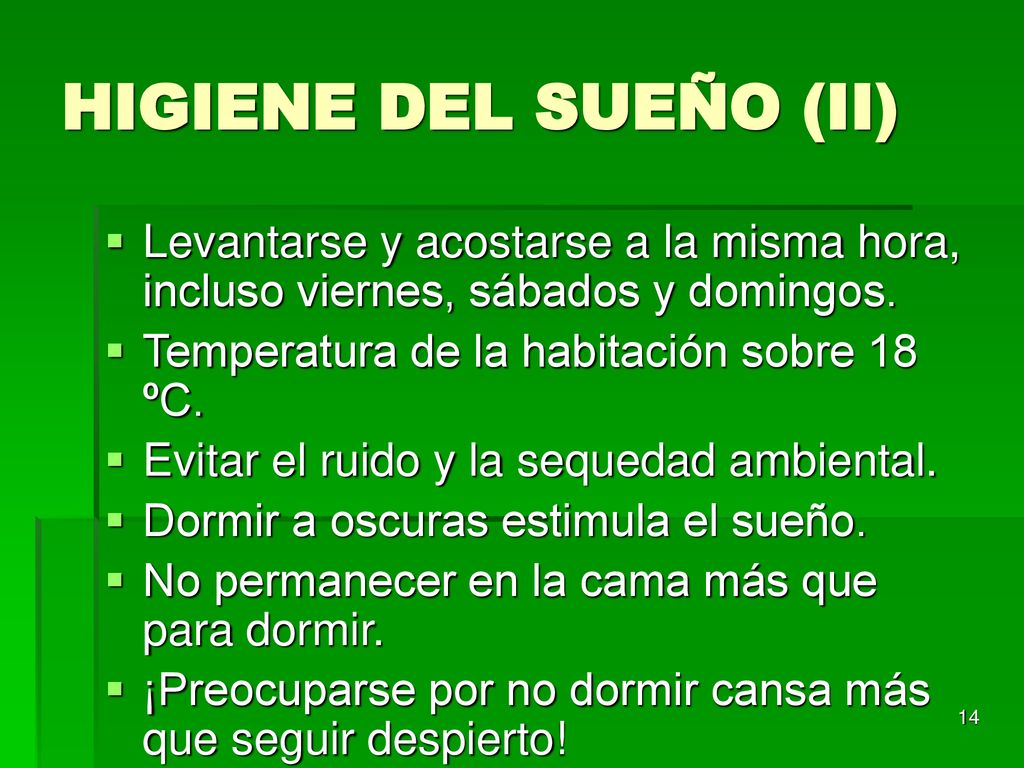 HIGIENE DEL SUEÑO (II) Levantarse y acostarse a la misma hora, incluso viernes, sábados y domingos.