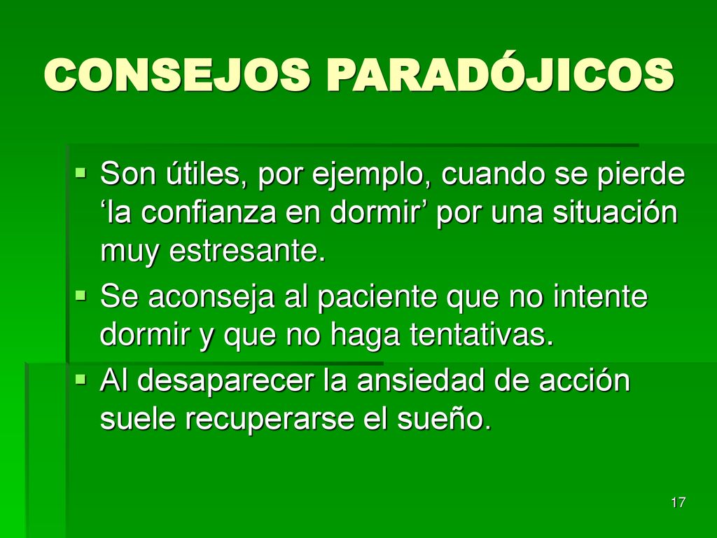 CONSEJOS PARADÓJICOS Son útiles, por ejemplo, cuando se pierde ‘la confianza en dormir’ por una situación muy estresante.