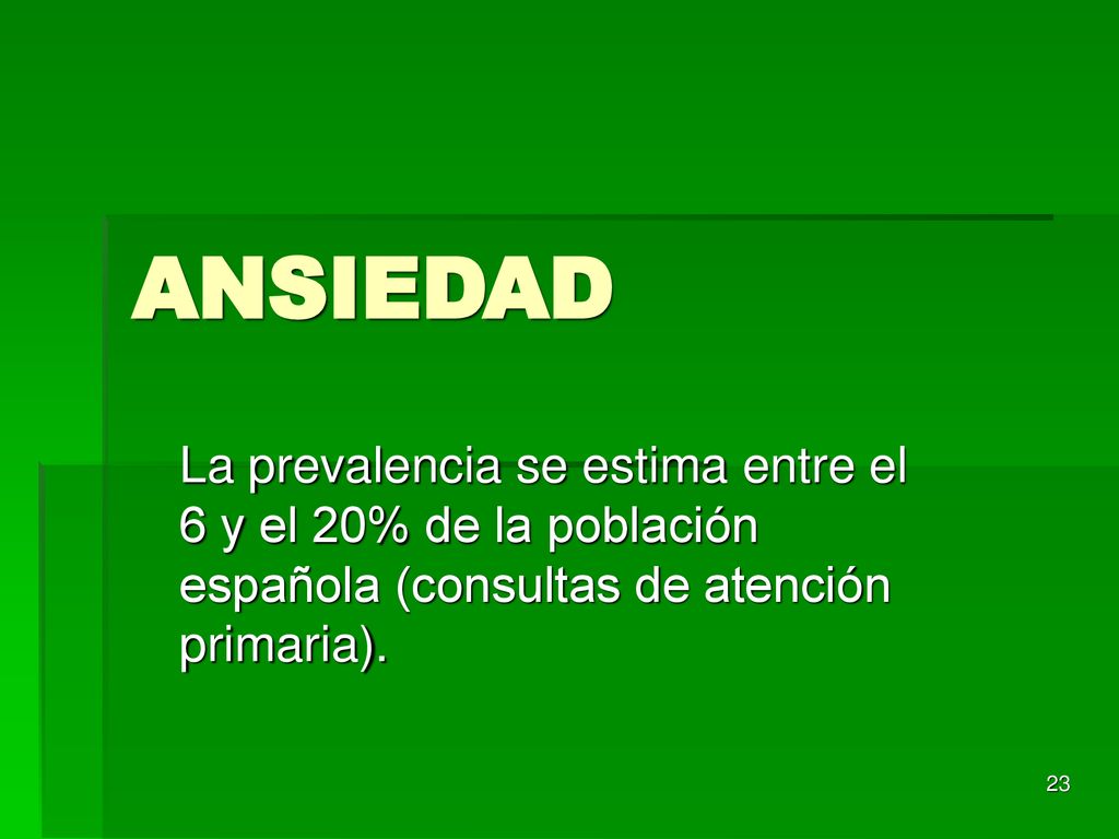 ANSIEDAD La prevalencia se estima entre el 6 y el 20% de la población española (consultas de atención primaria).