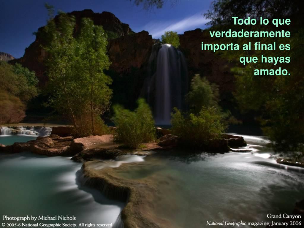 Todo lo que verdaderamente importa al final es que hayas amado.