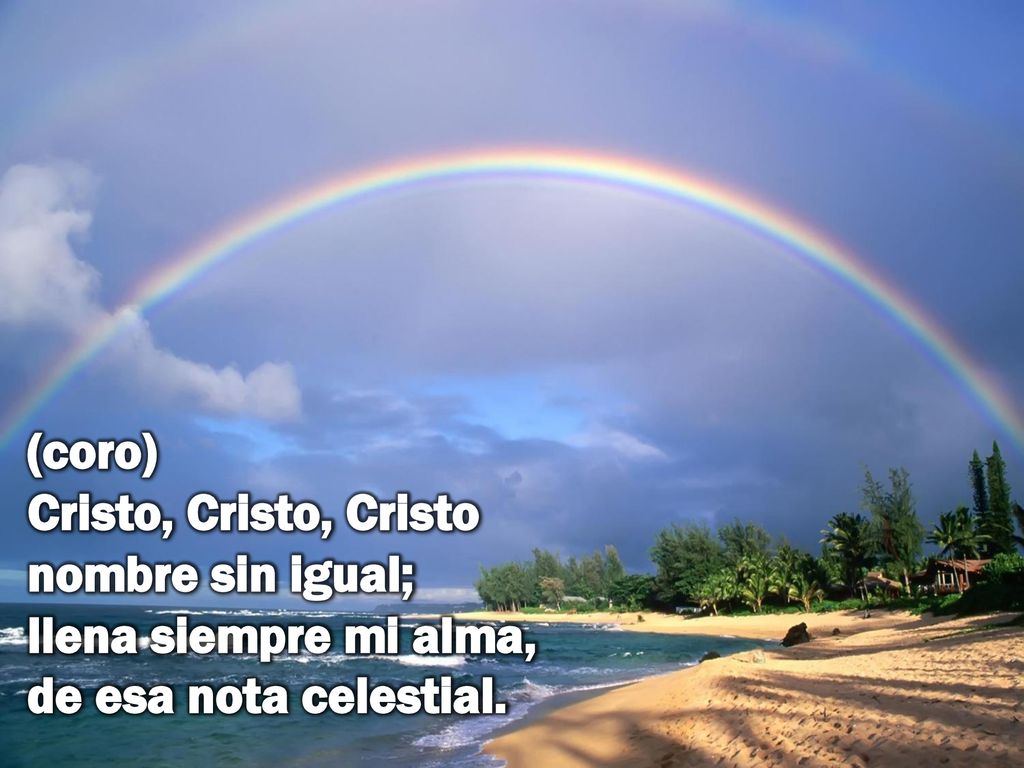 (coro) Cristo, Cristo, Cristo nombre sin igual; llena siempre mi alma, de esa nota celestial.