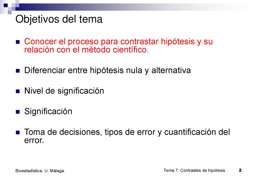 Objetivos del tema Conocer el proceso para contrastar hipótesis y su relación con el método científico.