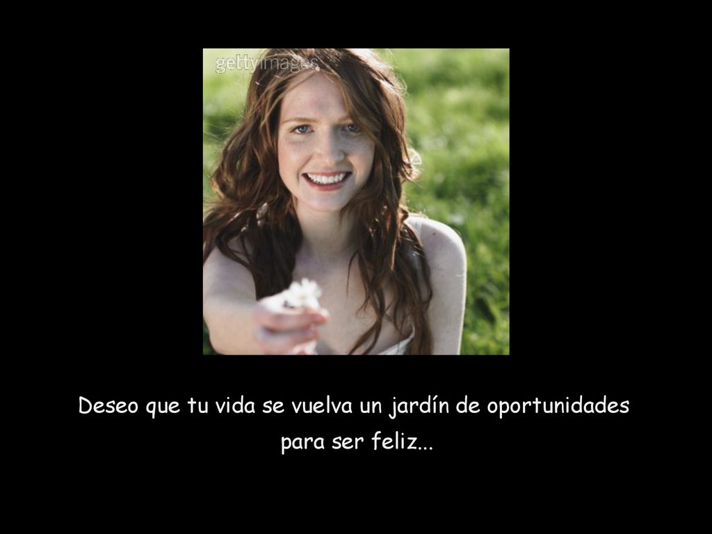 Deseo que tu vida se vuelva un jardín de oportunidades