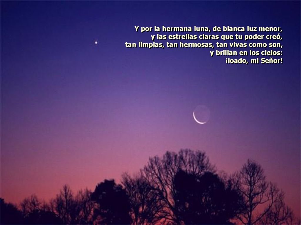 Y por la hermana luna, de blanca luz menor,