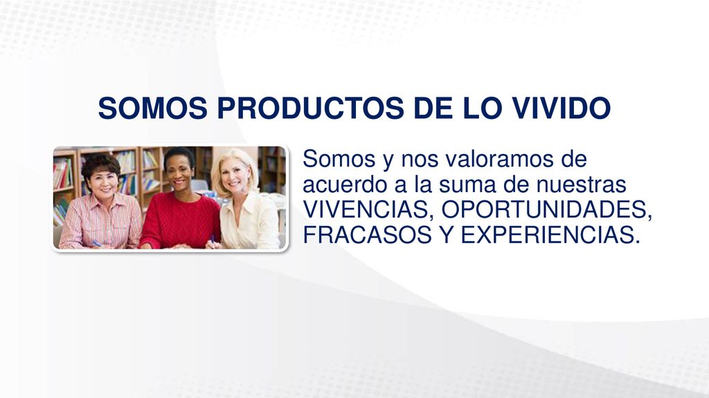 SOMOS PRODUCTOS DE LO VIVIDO