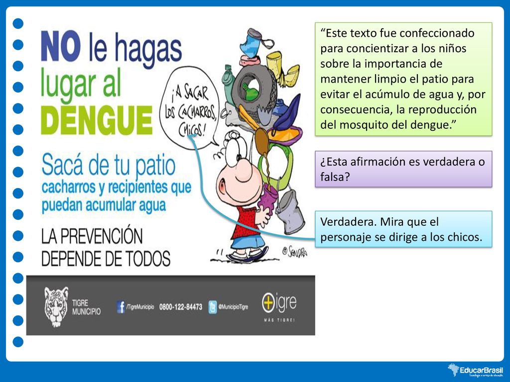 Este texto fue confeccionado para concientizar a los niños sobre la importancia de mantener limpio el patio para evitar el acúmulo de agua y, por consecuencia, la reproducción del mosquito del dengue.