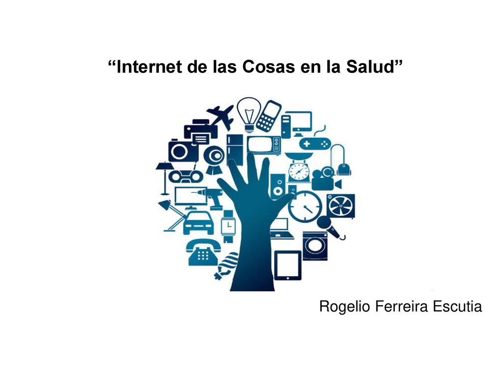 Internet de las Cosas en la Salud Rogelio Ferreira Escutia