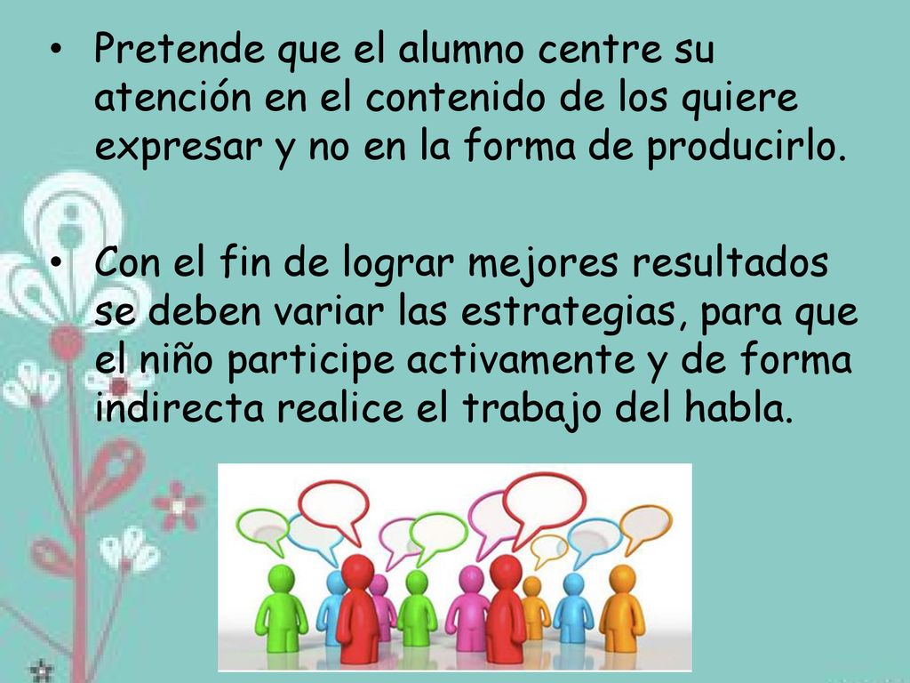 Pretende que el alumno centre su atención en el contenido de los quiere expresar y no en la forma de producirlo.