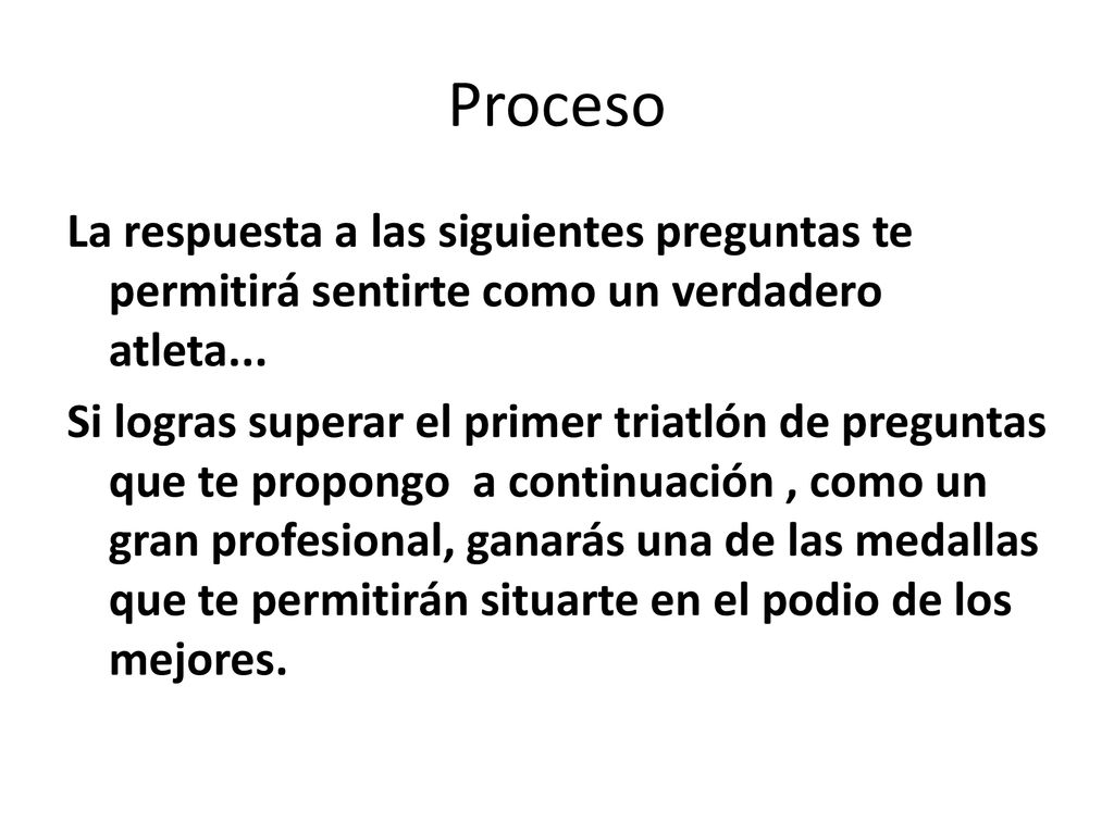 Proceso La respuesta a las siguientes preguntas te permitirá sentirte como un verdadero atleta...