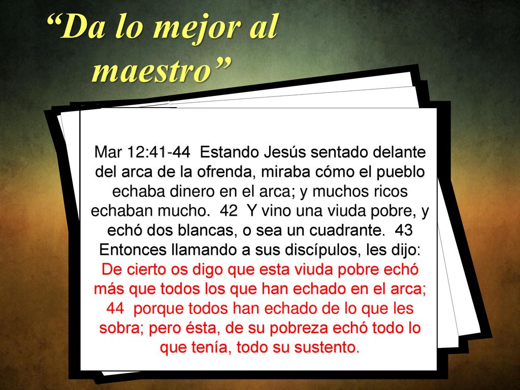 Mar 12:41-44 Estando Jesús sentado delante del arca de la ofrenda, miraba cómo el pueblo echaba dinero en el arca; y muchos ricos echaban mucho.