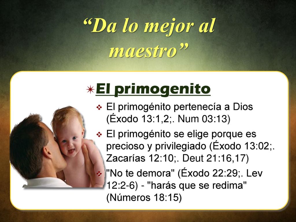 El primogenito El primogénito pertenecía a Dios (Éxodo 13:1,2;. Num 03:13)