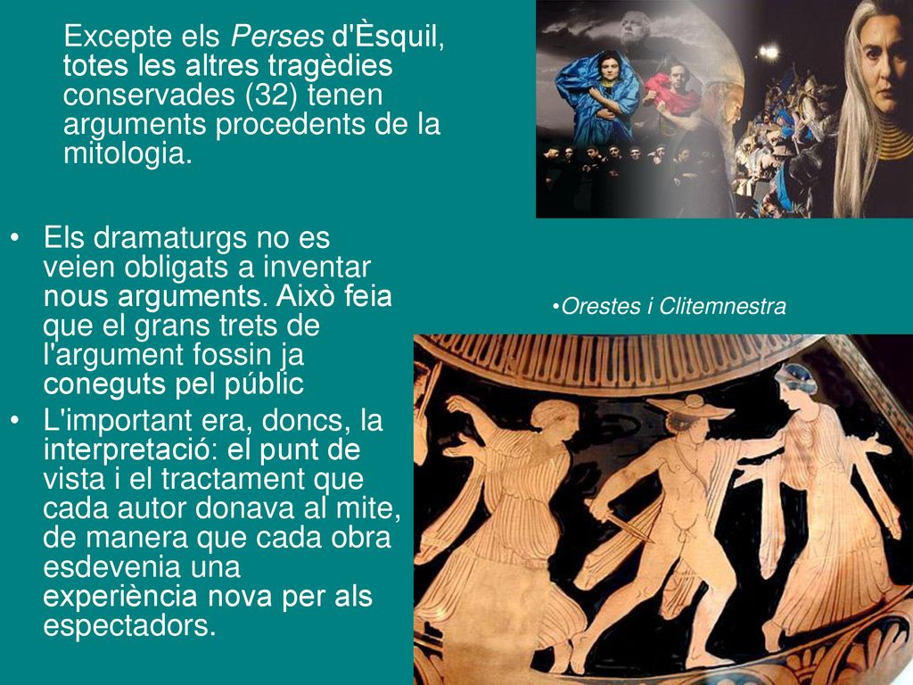 Excepte els Perses d Èsquil, totes les altres tragèdies conservades (32) tenen arguments procedents de la mitologia.