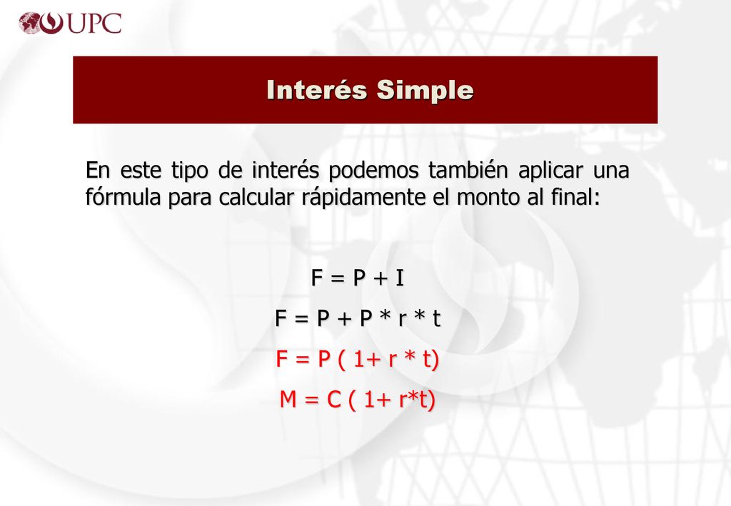 Interés Simple En este tipo de interés podemos también aplicar una fórmula para calcular rápidamente el monto al final:
