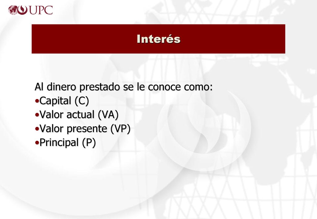 Interés Al dinero prestado se le conoce como: Capital (C)