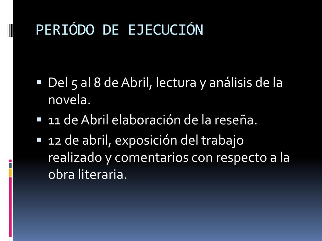 PERIÓDO DE EJECUCIÓN Del 5 al 8 de Abril, lectura y análisis de la novela. 11 de Abril elaboración de la reseña.