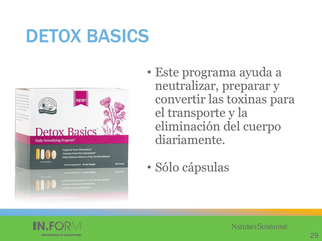 DETOX BASICS Este programa ayuda a neutralizar, preparar y convertir las toxinas para el transporte y la eliminación del cuerpo diariamente.