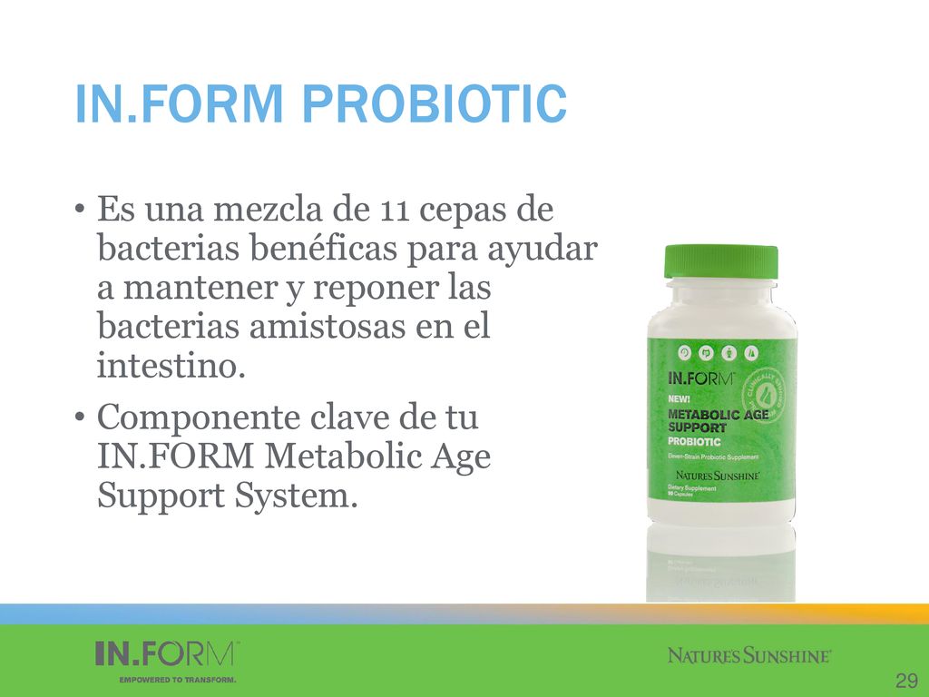 IN.FORM PROBIOTIC Es una mezcla de 11 cepas de bacterias benéficas para ayudar a mantener y reponer las bacterias amistosas en el intestino.