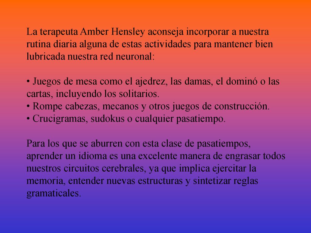 La terapeuta Amber Hensley aconseja incorporar a nuestra rutina diaria alguna de estas actividades para mantener bien lubricada nuestra red neuronal: