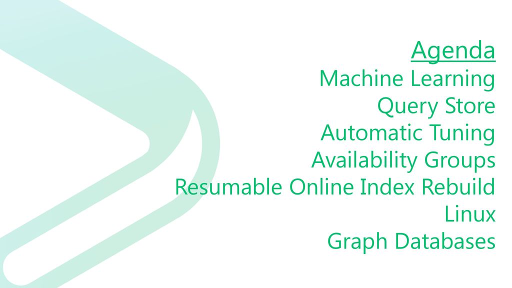 Agenda Machine Learning Query Store Automatic Tuning Availability Groups Resumable Online Index Rebuild Linux Graph Databases