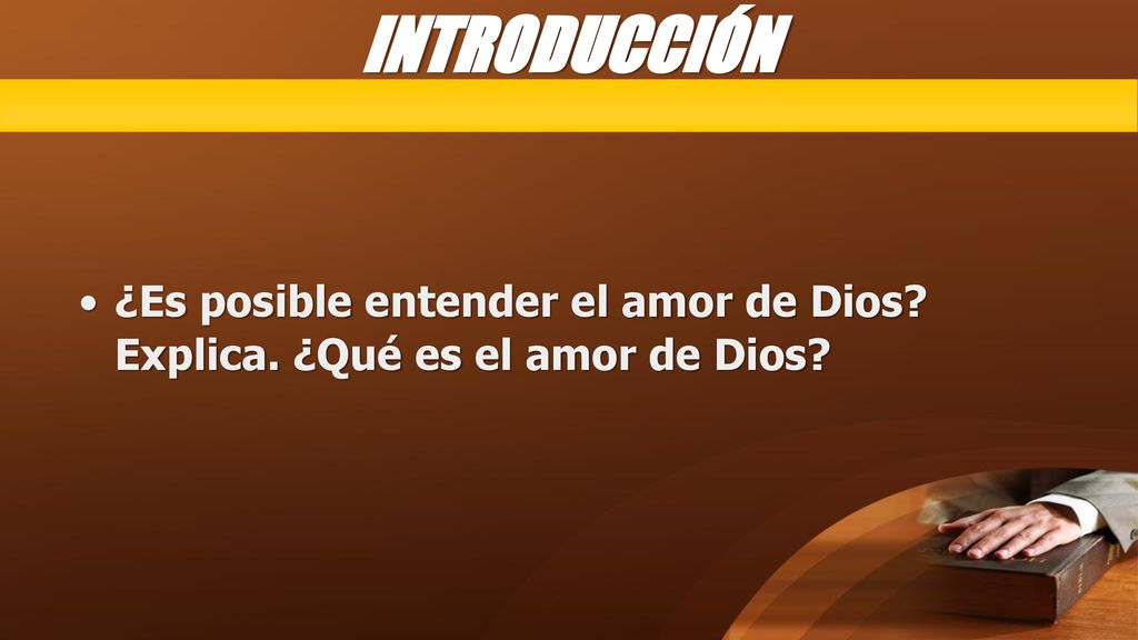 INTRODUCCIÓN ¿Es posible entender el amor de Dios Explica. ¿Qué es el amor de Dios