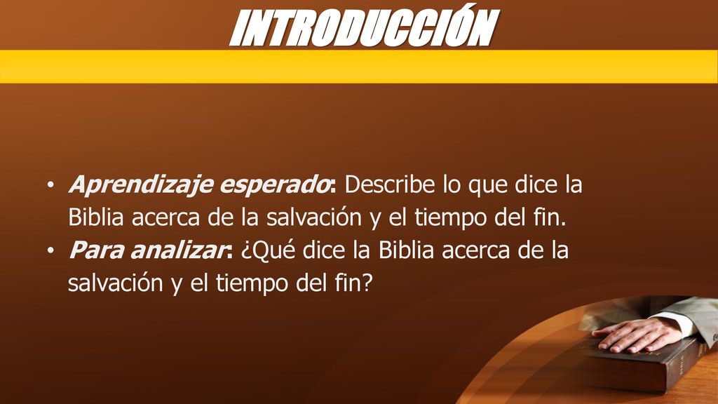 INTRODUCCIÓN Aprendizaje esperado: Describe lo que dice la Biblia acerca de la salvación y el tiempo del fin.