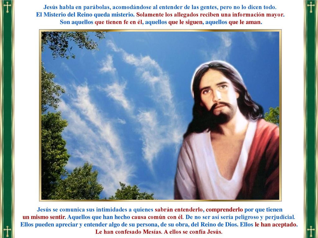 Jesús habla en parábolas, acomodándose al entender de las gentes, pero no lo dicen todo.