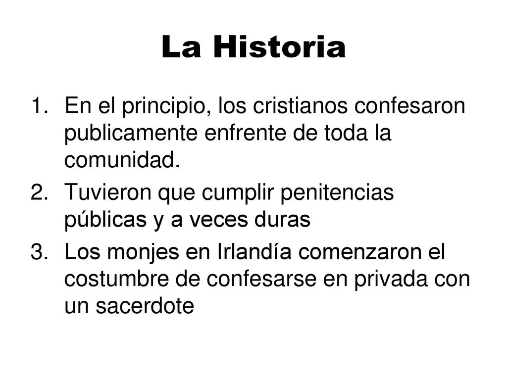 La Historia En el principio, los cristianos confesaron publicamente enfrente de toda la comunidad.