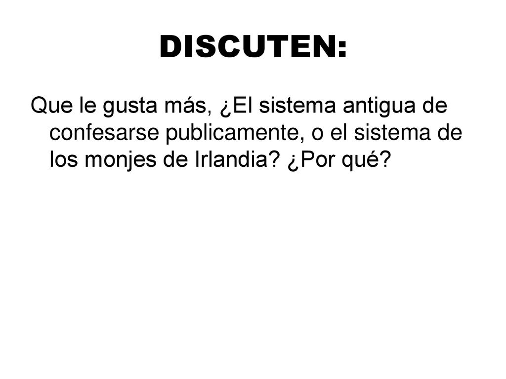 DISCUTEN: Que le gusta más, ¿El sistema antigua de confesarse publicamente, o el sistema de los monjes de Irlandia.