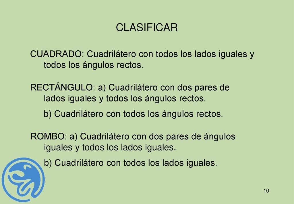 CLASIFICAR CUADRADO: Cuadrilátero con todos los lados iguales y todos los ángulos rectos.