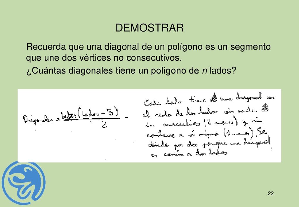 DEMOSTRAR Recuerda que una diagonal de un polígono es un segmento que une dos vértices no consecutivos.