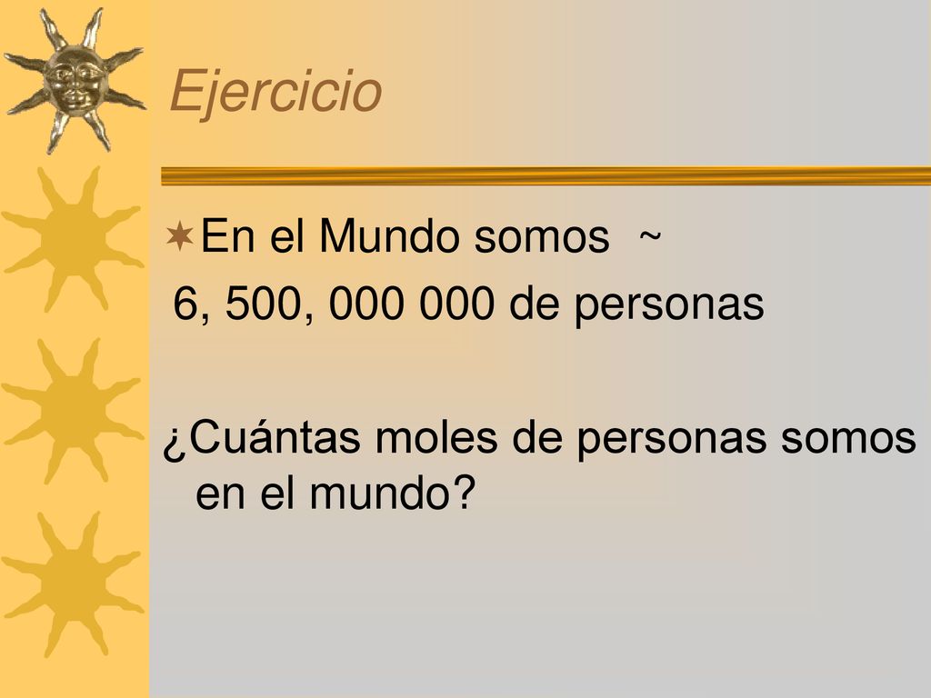 Ejercicio En el Mundo somos ~ 6, 500, de personas