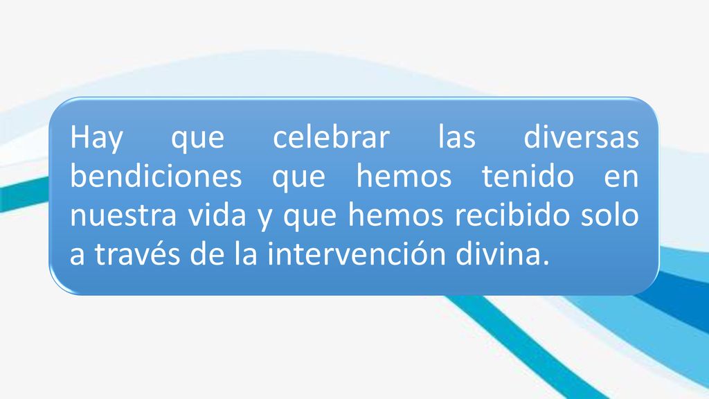Hay que celebrar las diversas bendiciones que hemos tenido en nuestra vida y que hemos recibido solo a través de la intervención divina.