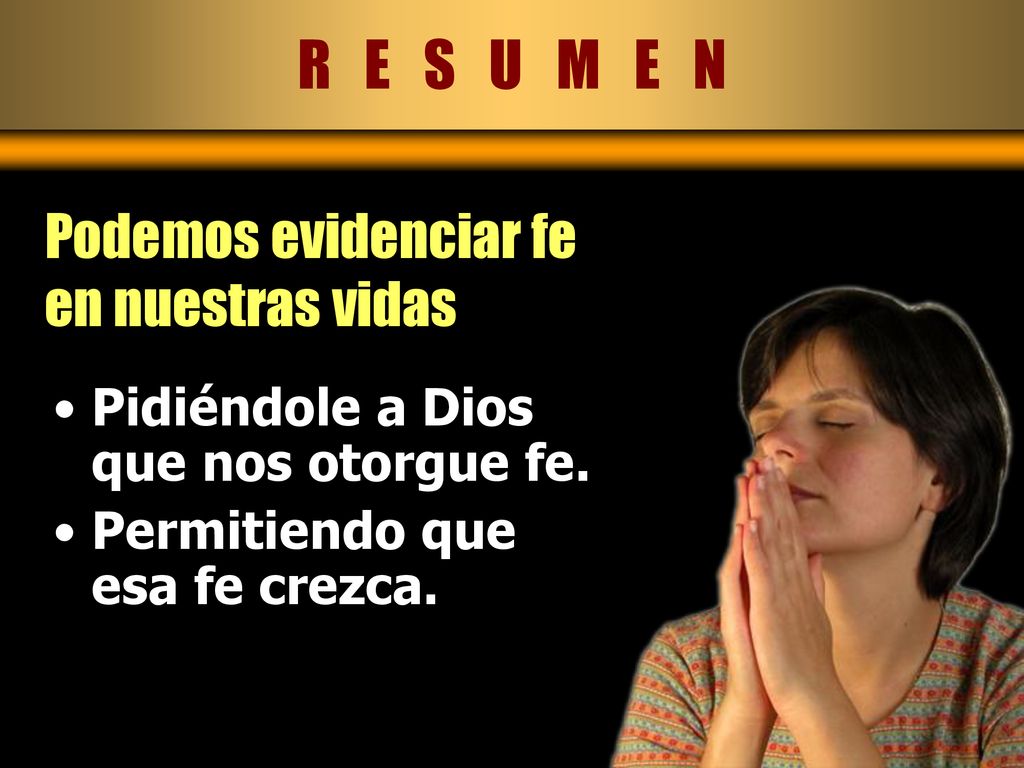 R E S U M E N Podemos evidenciar fe en nuestras vidas