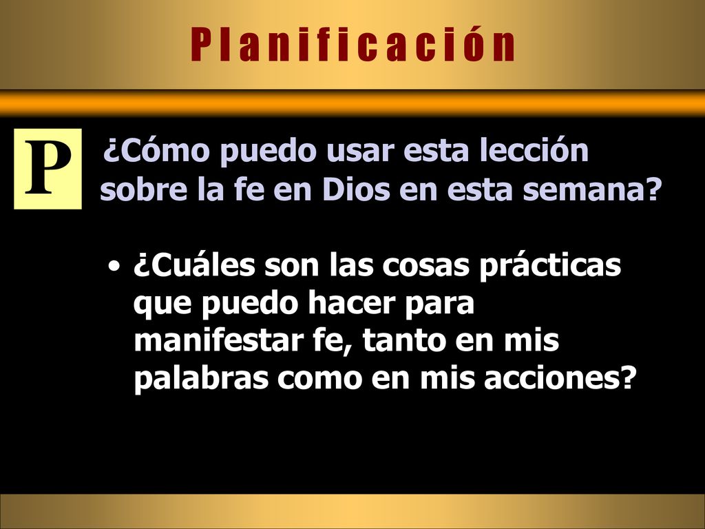 P l a n i f i c a c i ó n P. ¿Cómo puedo usar esta lección sobre la fe en Dios en esta semana