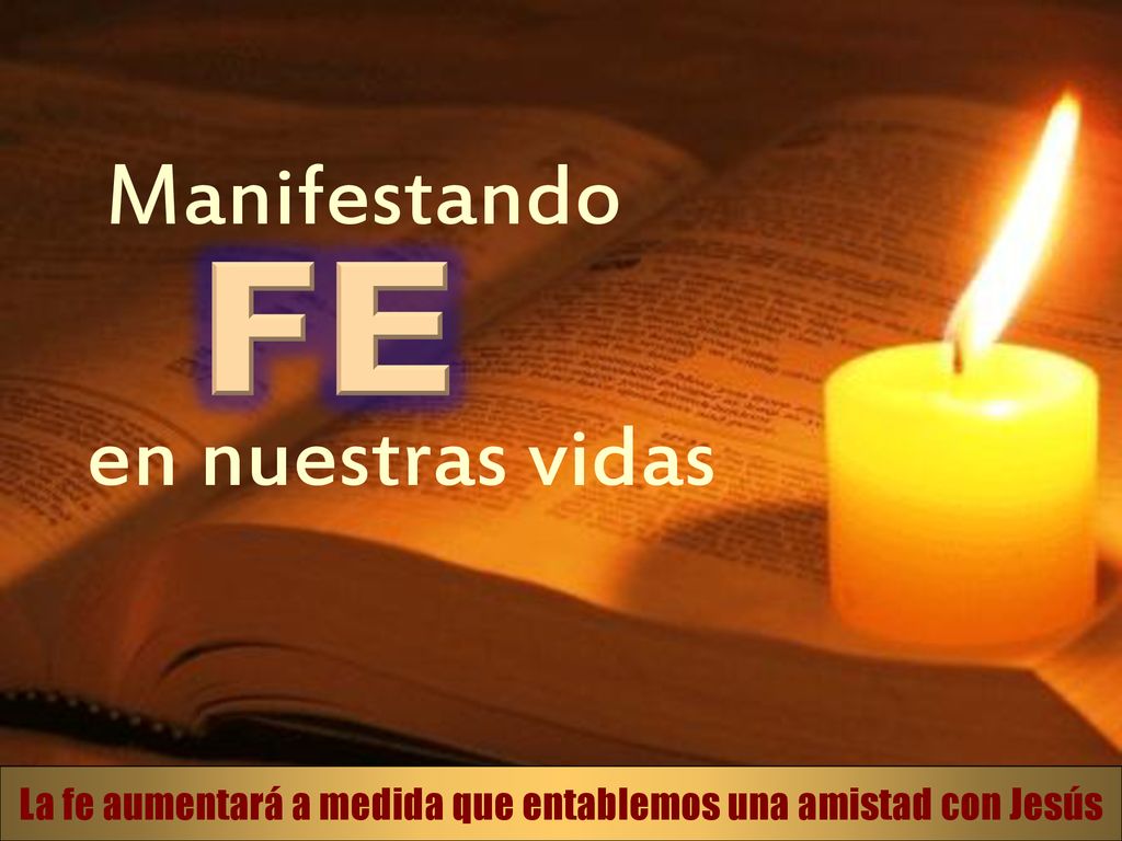 La fe aumentará a medida que entablemos una amistad con Jesús
