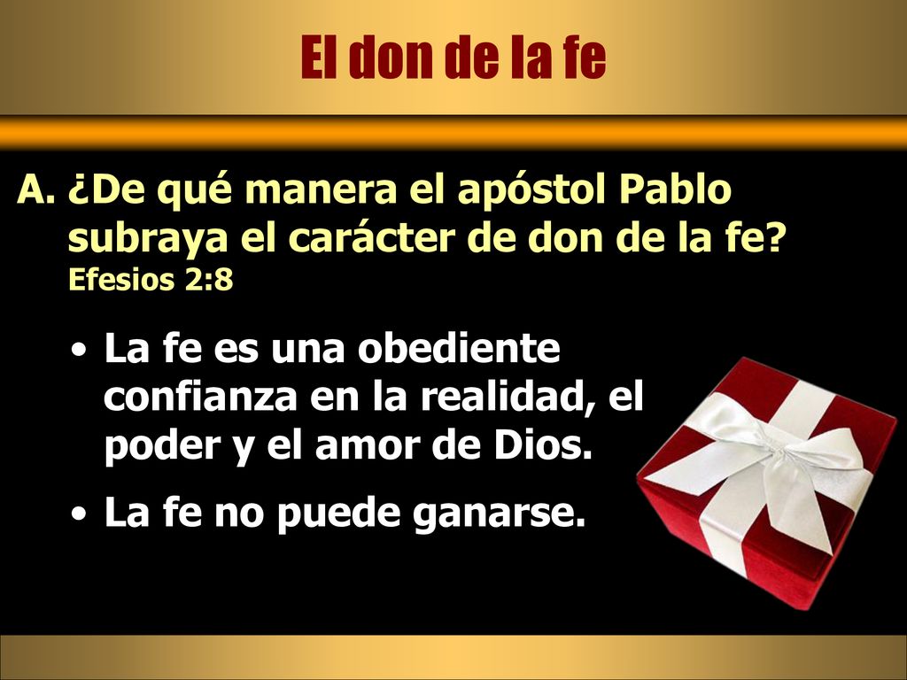 El don de la fe ¿De qué manera el apóstol Pablo subraya el carácter de don de la fe Efesios 2:8.