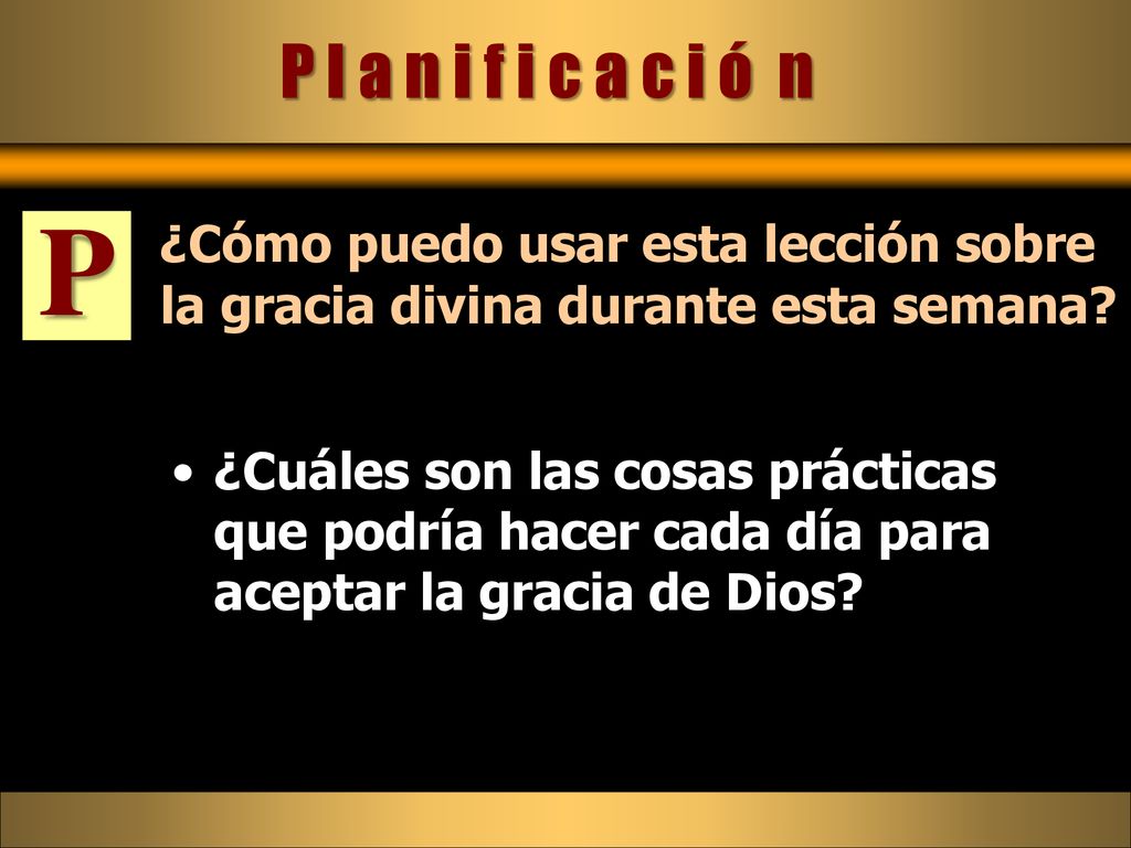 P l a n i f i c a c i ó n P. ¿Cómo puedo usar esta lección sobre la gracia divina durante esta semana