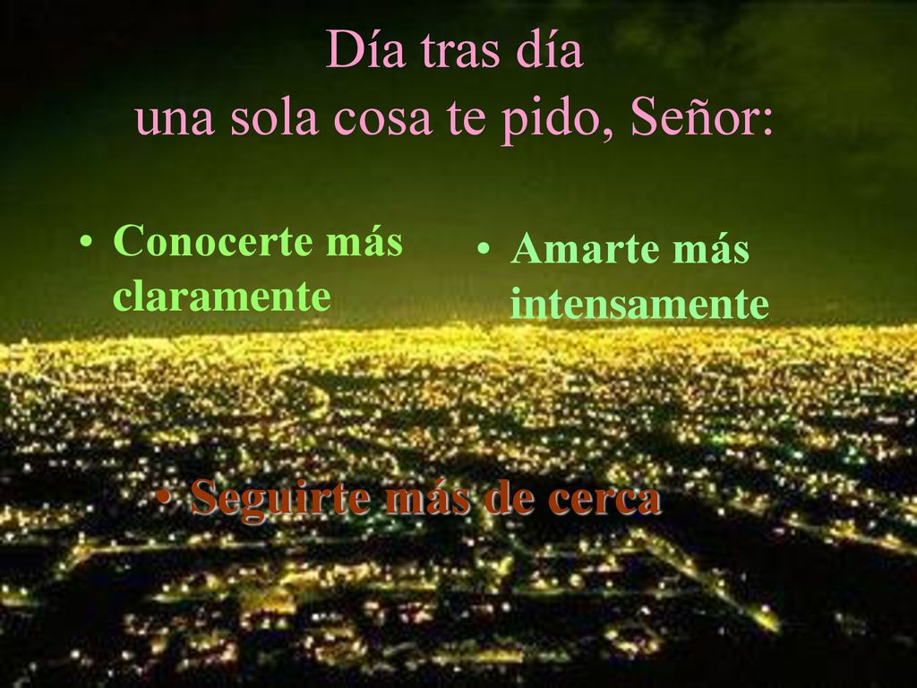 Día tras día una sola cosa te pido, Señor: