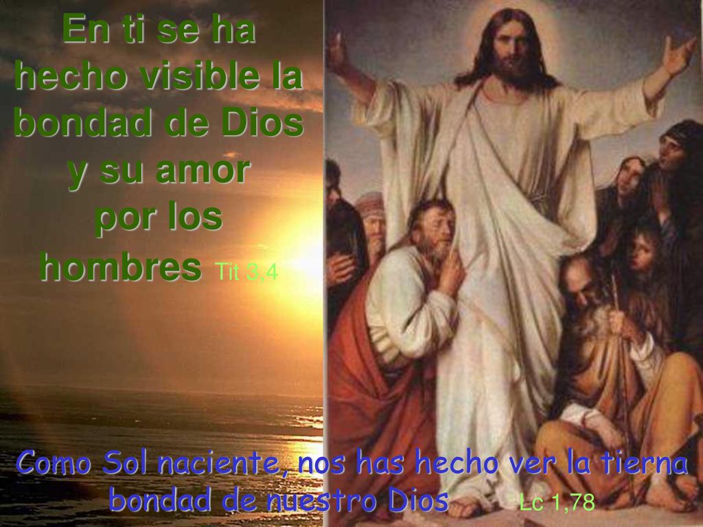 En ti se ha hecho visible la bondad de Dios y su amor por los hombres Tit 3,4
