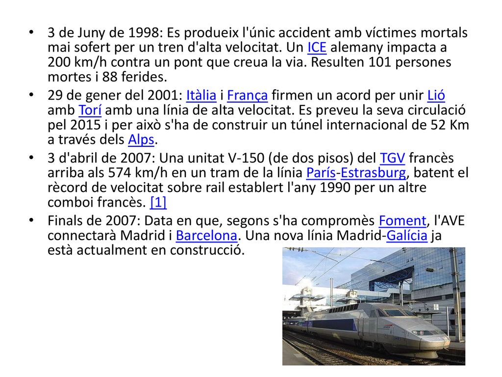 3 de Juny de 1998: Es produeix l únic accident amb víctimes mortals mai sofert per un tren d alta velocitat. Un ICE alemany impacta a 200 km/h contra un pont que creua la via. Resulten 101 persones mortes i 88 ferides.