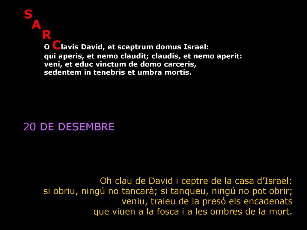 20 DE DESEMBRE Oh clau de David i ceptre de la casa d’Israel:
