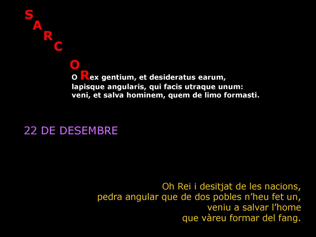 22 DE DESEMBRE Oh Rei i desitjat de les nacions,