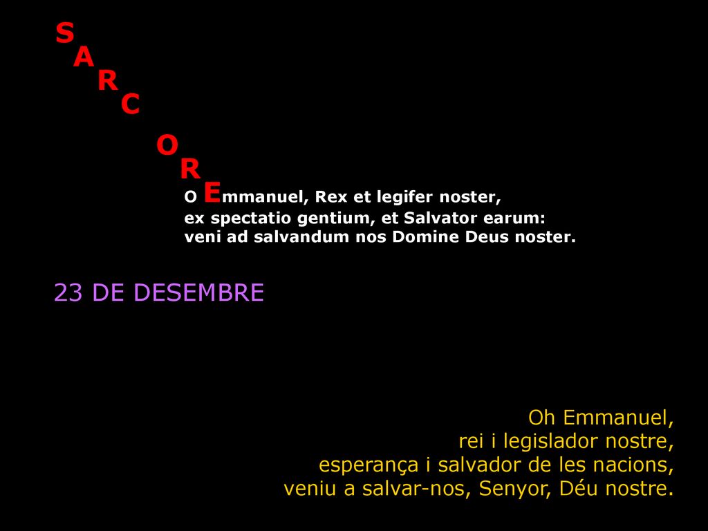 23 DE DESEMBRE Oh Emmanuel, rei i legislador nostre,
