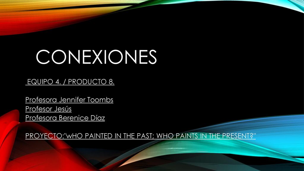 CONEXIONES EQUIPO 4. / PRODUCTO 8. Profesora Jennifer Toombs