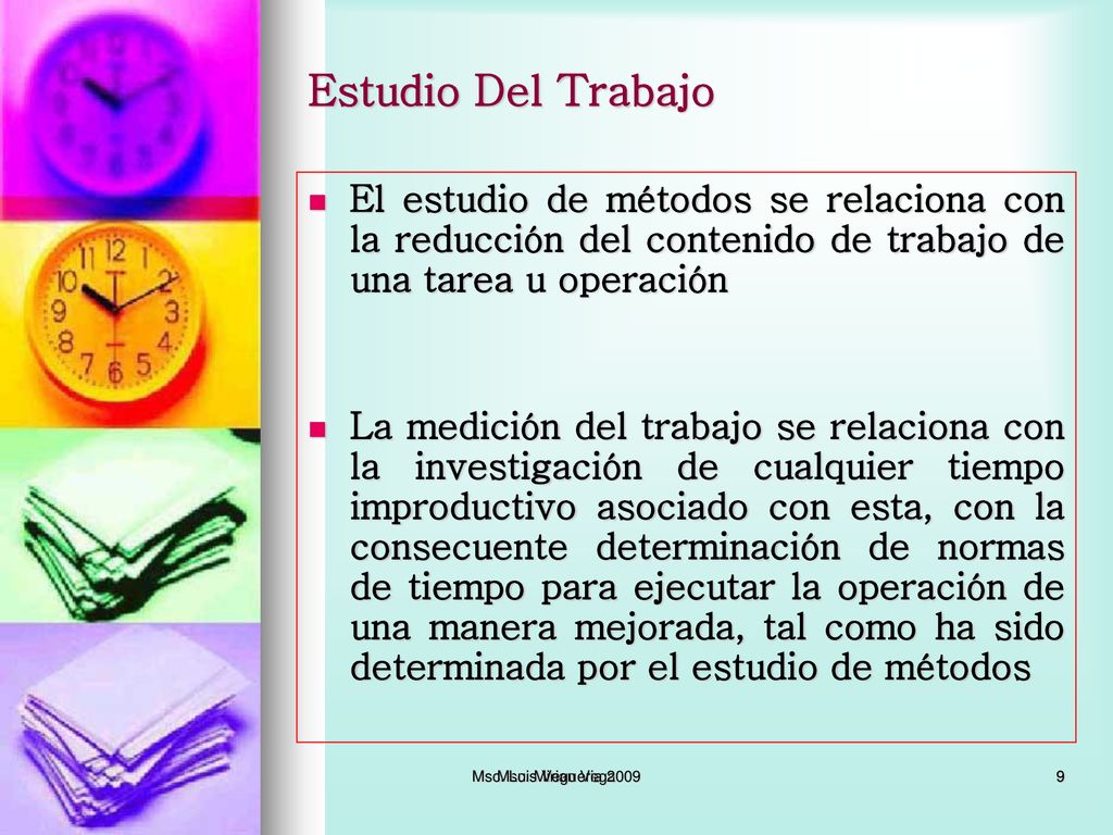 Estudio Del Trabajo El estudio de métodos se relaciona con la reducción del contenido de trabajo de una tarea u operación.