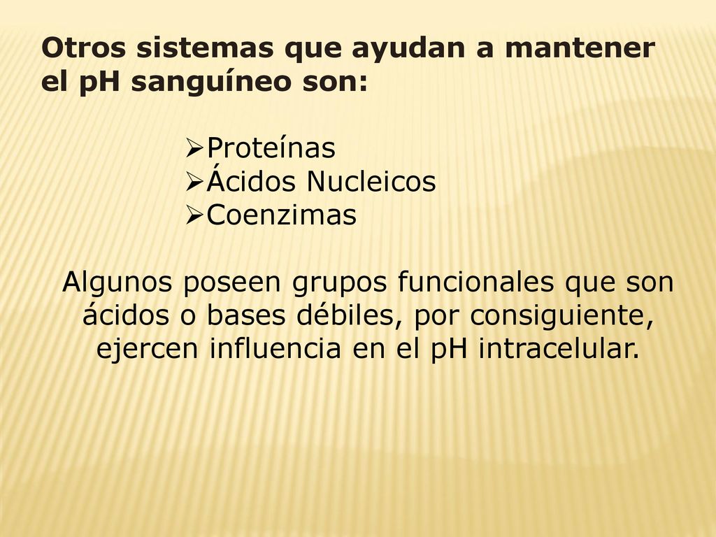 Otros sistemas que ayudan a mantener el pH sanguíneo son: Proteínas